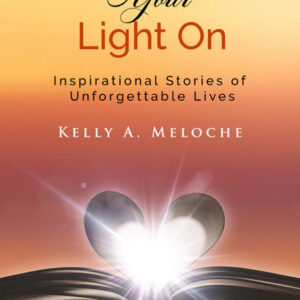 Leaving Your Light On... Inspirational stories of unforgettable lives